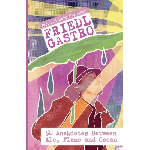 Friedl Gastro- 50 Anecdotes between Ale, Flame and Ocean - Paperback