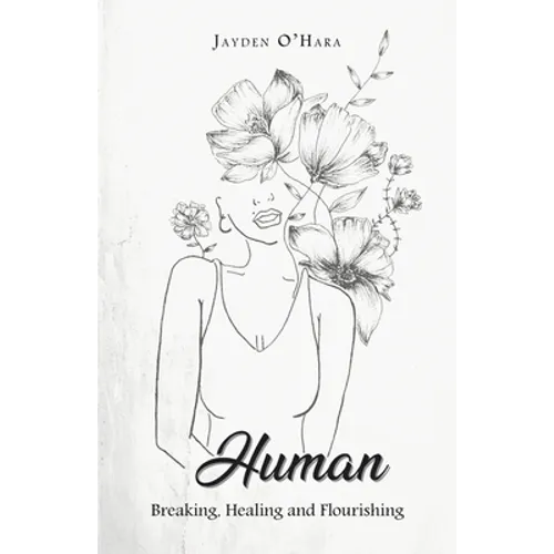 Human: Breaking, Healing and Flourishing - Paperback
