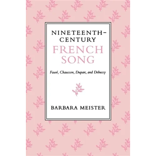 Nineteenth-Century French Song: Faure, Chausson, Duparc, and Debussy - Paperback