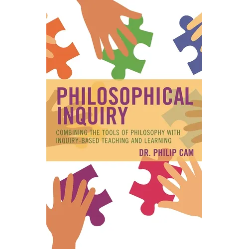Philosophical Inquiry: Combining the Tools of Philosophy with Inquiry-Based Teaching and Learning - Hardcover