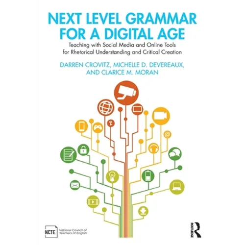 Next Level Grammar for a Digital Age: Teaching with Social Media and Online Tools for Rhetorical Understanding and Critical Creation - Paperback