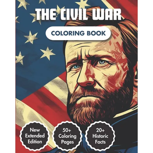 The Civil War Coloring Book: American Civil War Chronicles Coloring Book 50+ Coloring Pages 20+ Curious Fact Emblematic Dates & Figures A Captivating - Paperback