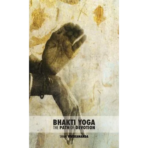 Bhakti Yoga: The Path of Devotion - Hardcover