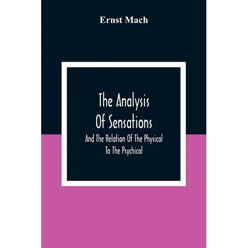 The Analysis Of Sensations, And The Relation Of The Physical To The Psychical - Paperback