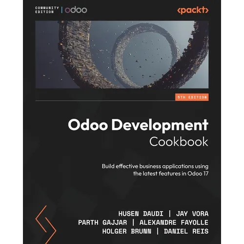 Odoo Development Cookbook - Fifth Edition: Build effective business applications using the latest features in Odoo 17 - Paperback