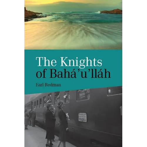 Knights of Baha'u'llah: The Stories of all the Knights of Baha'u'llah - Paperback