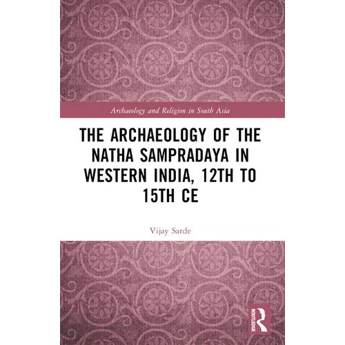 The Archaeology of the Nātha Sampradāya in Western India, 12th to 15th Century - Paperback