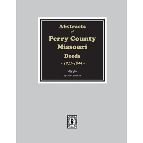 Abstracts of Perry County, Missouri Deeds, 1821-1844 - Paperback