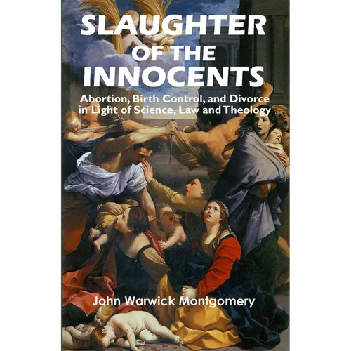 Slaughter of the Innocents: Abortion, Birth Control, and Divorce in Light of Science, Law and Theology - Paperback
