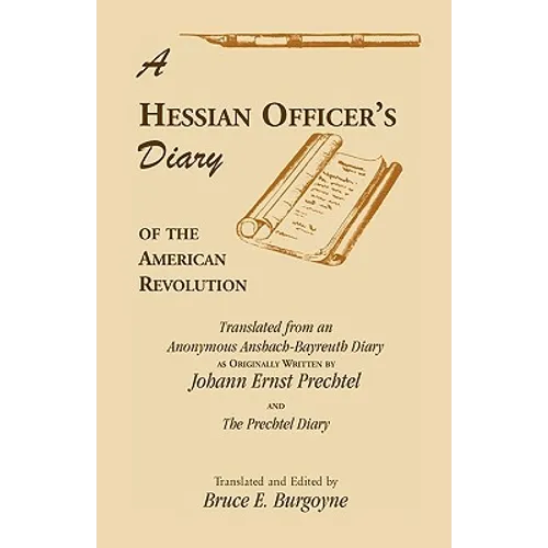 A Hessian Officer's Diary of the American Revolution Translated From An Anonymous Ansbach-Bayreuth Diary and The Prechtel Diary - Paperback