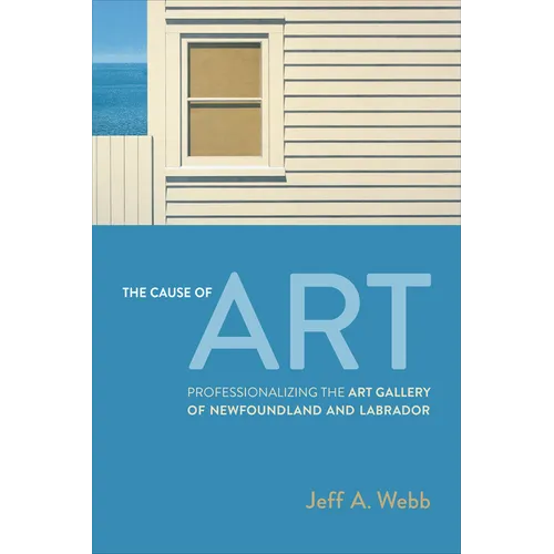 Cause of Art: Professionalizing the Art Gallery of Newfoundland and Labrador - Paperback