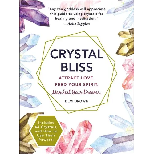 Crystal Bliss: Attract Love. Feed Your Spirit. Manifest Your Dreams. - Paperback