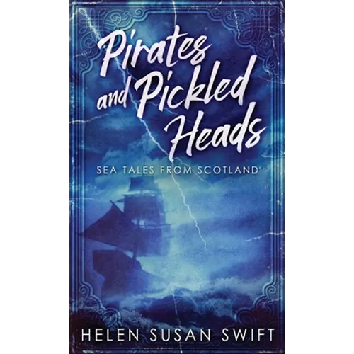 Pirates And Pickled Heads: Sea Tales From Scotland - Hardcover