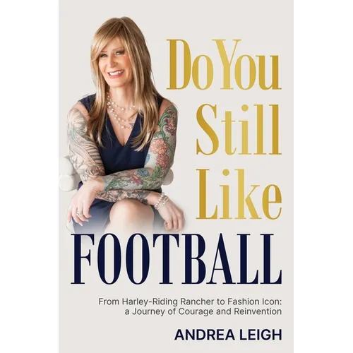 Do You Still Like Football: From Harley-Riding Rancher to Fashion Icon: A Journey of Courage and Reinvention - Paperback