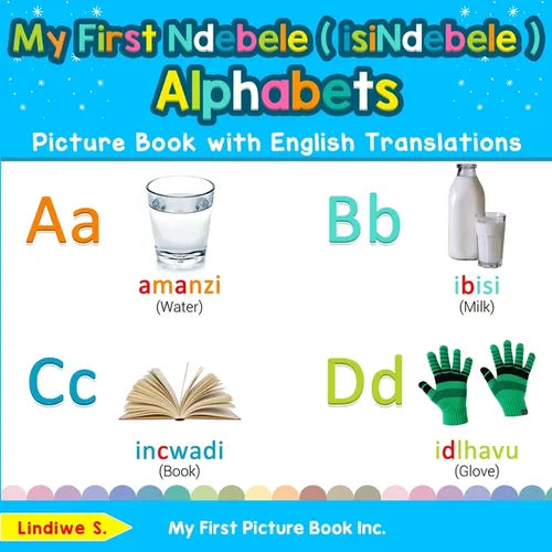 My First Ndebele ( isiNdebele ) Alphabets Picture Book with English Translations: Bilingual Early Learning & Easy Teaching Ndebele ( isiNdebele ) Book - Paperback