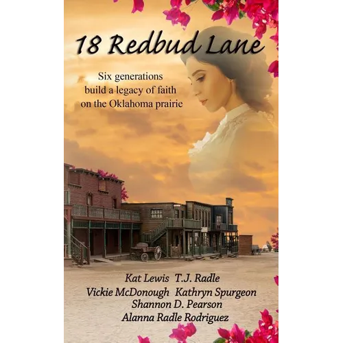 18 Redbud Lane: Six Generations Build a Legacy of Faith on the Oklahoma Prairie - Paperback