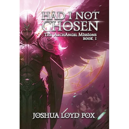 Had I Not Chosen: Book I of The ArchAngel Missions - Hardcover