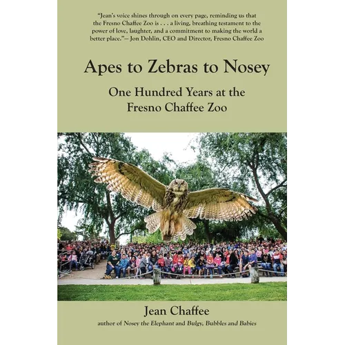 Apes to Zebras to Nosey: One Hundred Years at the Fresno Chaffee Zoo - Paperback