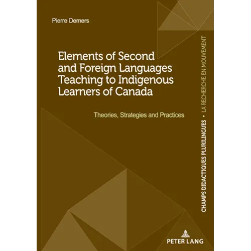 Elements of Second and Foreign Languages Teaching to Indigenous Learners of Canada: Theories, Strategies and Practices - Paperback