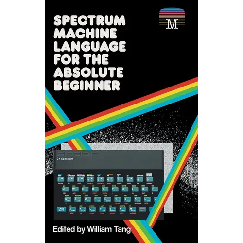 Spectrum Machine Language for the Absolute Beginner - Hardcover