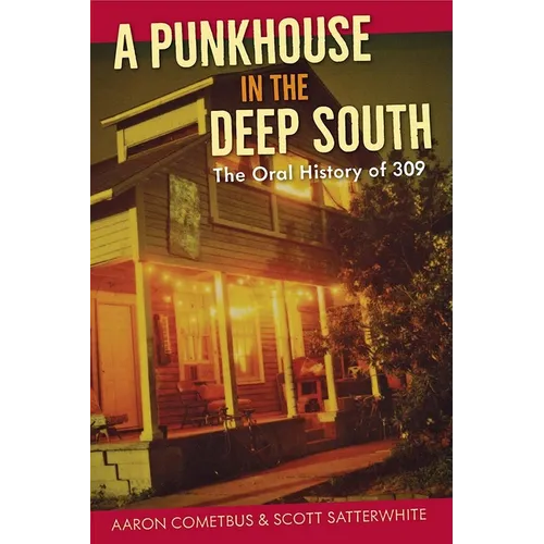A Punkhouse in the Deep South: The Oral History of 309 - Paperback