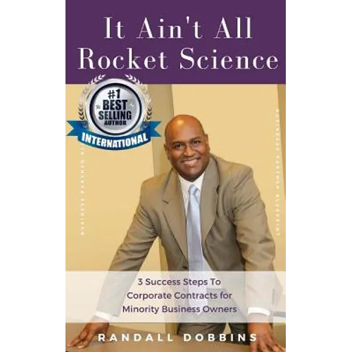 It Ain't All Rocket Science: 3 Success Steps To Corporate Contracts for Minority Business Owners - Paperback