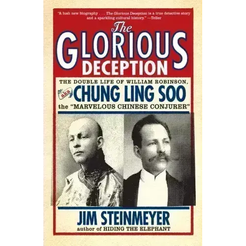 The Glorious Deception: The Double Life of William Robinson, Aka Chung Ling Soo, the Marvelous Chinese Conjurer - Paperback