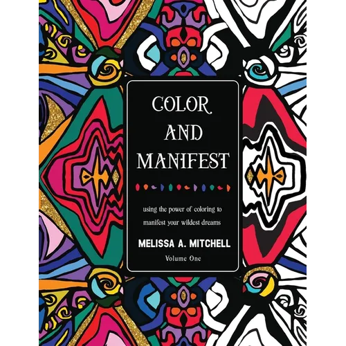 Color and Manifest: Using the power of coloring to manifest your wildest dreams - Paperback