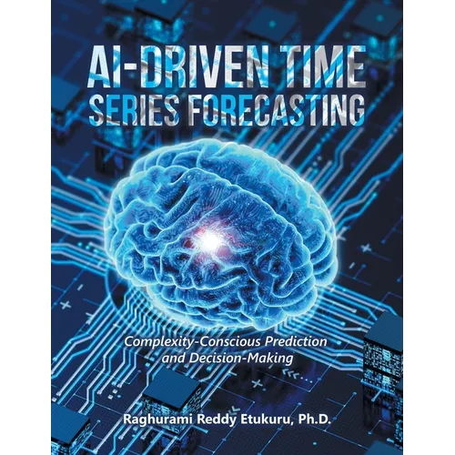 AI-Driven Time Series Forecasting: Complexity-Conscious Prediction and Decision-Making - Paperback