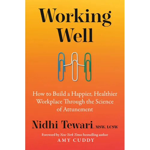 Working Well: How to Build a Happier, Healthier Workplace Through the Science of Attunement - Hardcover