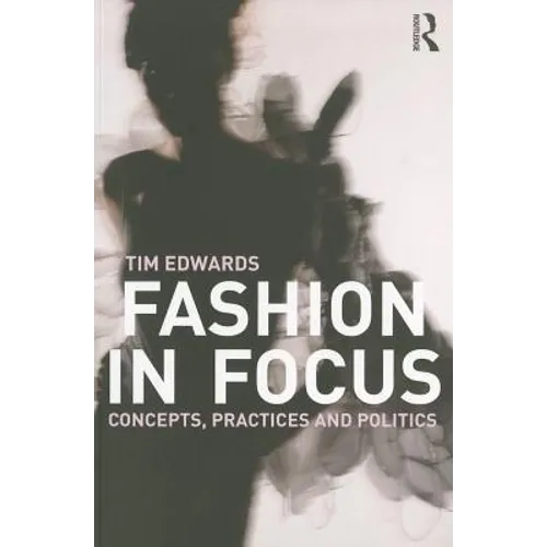 Fashion In Focus: Concepts, Practices and Politics - Paperback