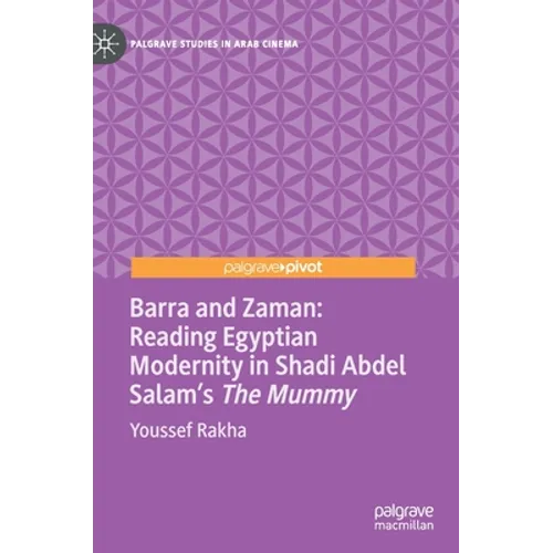 Barra and Zaman: Reading Egyptian Modernity in Shadi Abdel Salam's the Mummy - Hardcover