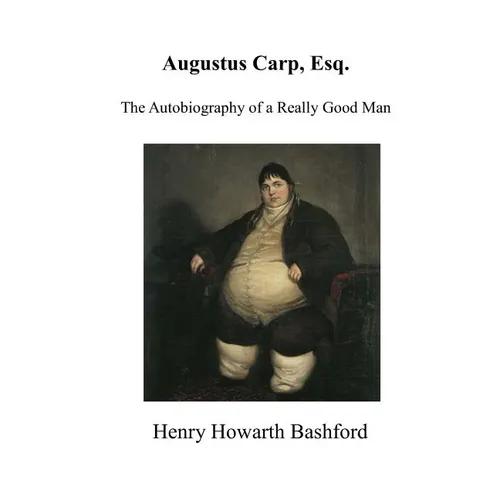 Augustus Carp, Esq.: The Autobiography of a Really Good Man - Paperback