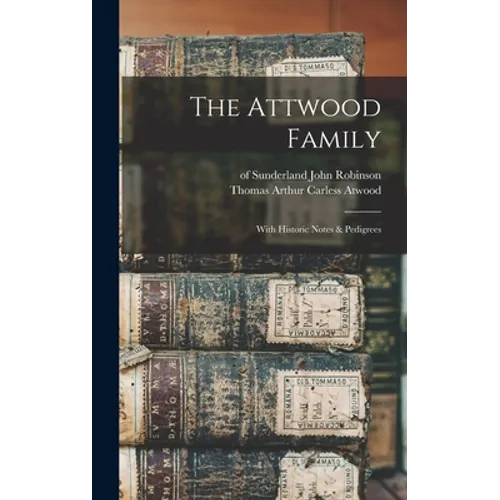 The Attwood Family: With Historic Notes & Pedigrees - Hardcover