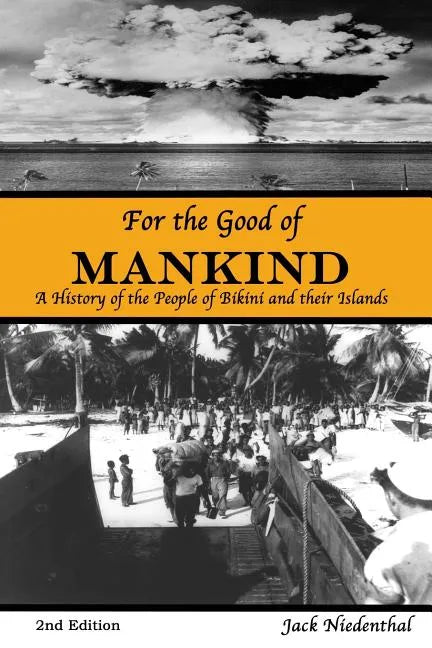 For the Good of Mankind: A History of the People of Bikini and their Islands - Paperback