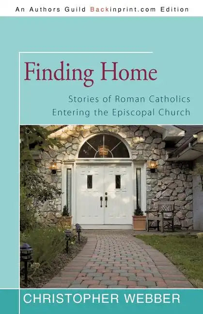 Finding Home: Stories of Roman Catholics Entering the Episcopal Church - Paperback