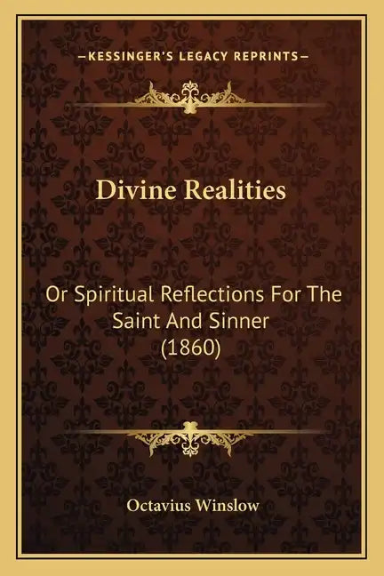 Divine Realities: Or Spiritual Reflections For The Saint And Sinner (1860) - Paperback