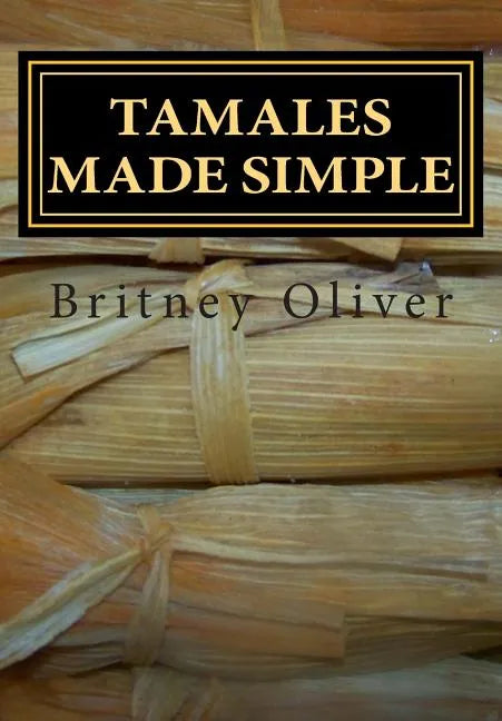 Tamales made simple: Step by step way to make tamales - Paperback