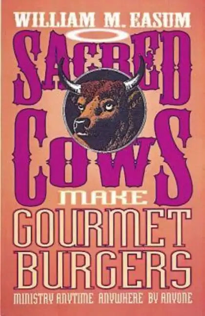 Sacred Cows Make Gourmet Burgers: Ministry Anytime, Anywhere, by Anyone - Paperback