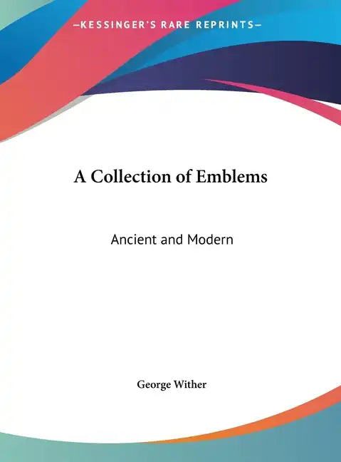 A Collection of Emblems: Ancient and Modern - Hardcover