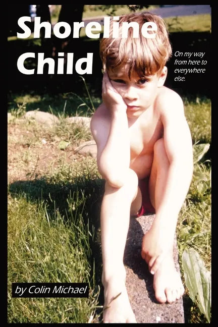 Shoreline Child: On My Way from Here to Everywhere Else - Paperback