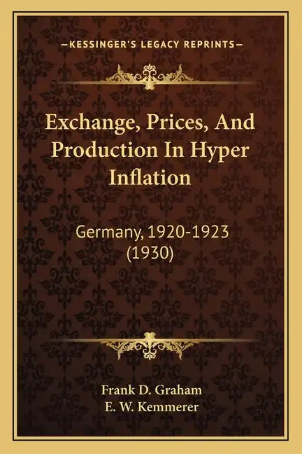Exchange, Prices, And Production In Hyper Inflation: Germany, 1920-1923 (1930) - Paperback