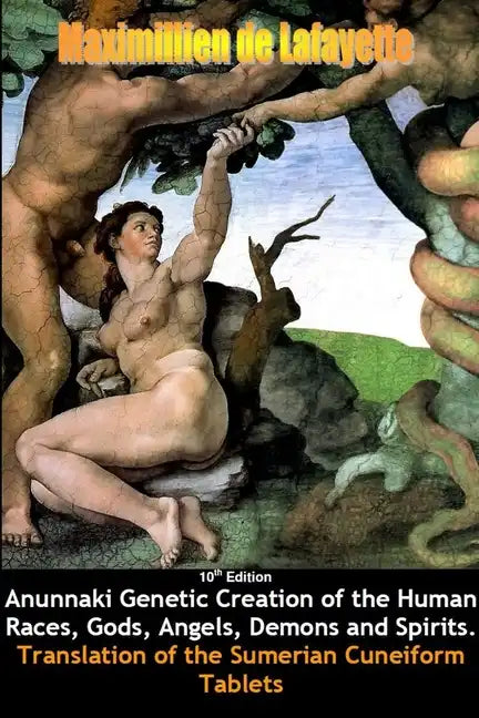 10th Edition. Anunnaki Genetic Creation of the Human Races, Gods, Angels, Demons and Spirits. - Paperback