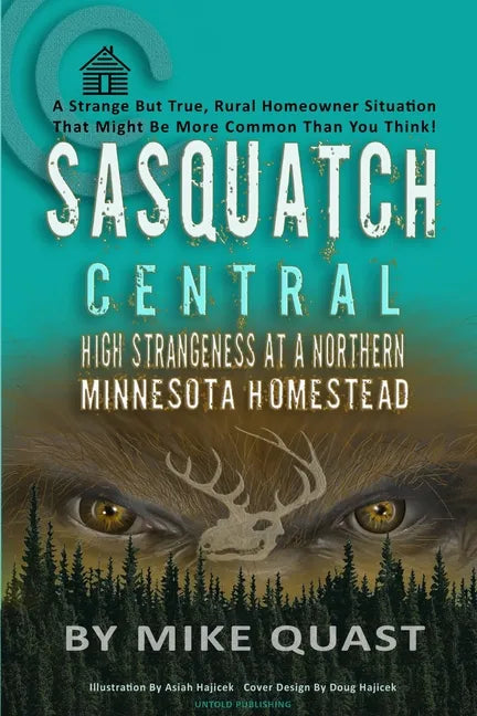 Sasquatch Central: High Strangeness at a Northern Minnesota Homestead - Paperback
