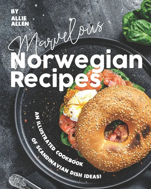 Marvelous Norwegian Recipes: An Illustrated Cookbook of Scandinavian Dish Ideas! - Paperback