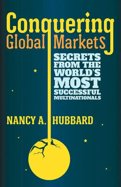Conquering Global Markets: Secrets from the World's Most Successful Multinationals - Hardcover