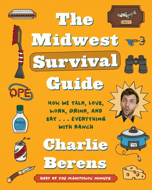 The Midwest Survival Guide: How We Talk, Love, Work, Drink, and Eat . . . Everything with Ranch - Hardcover
