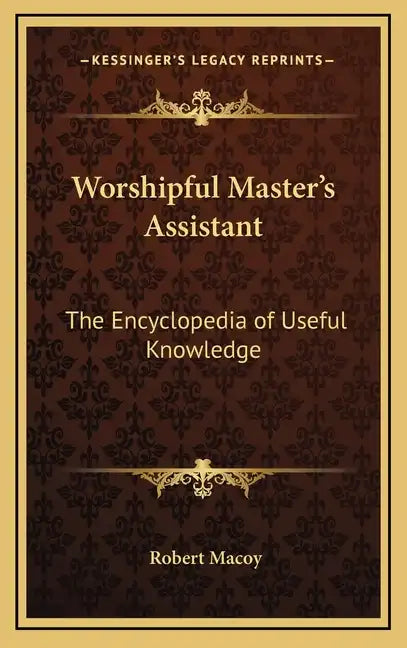 Worshipful Master's Assistant: The Encyclopedia of Useful Knowledge - Hardcover