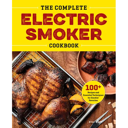 The Complete Electric Smoker Cookbook: 100+ Recipes and Essential Techniques for Smokin' Favorites - Hardcover