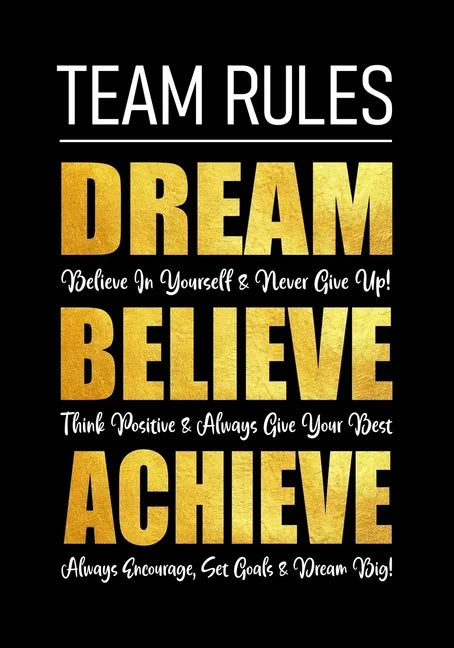 Team Rules - Dream - Believe - Achieve: Motivational Company Gifts for Employees - Coworkers - Office Staff Members - Inspirational Teamwork Gift - Paperback